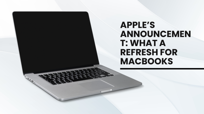 Apple’s Announcement What a Refresh for Macbooks